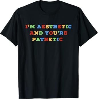 I'm Aesthetic & You're Pathetic E-Girl E-Boy Girls Women T-Shirt