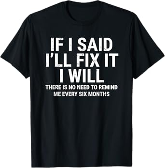 If I Said I'll Fix it I Will Funny Handyman Mechanic T-Shirt