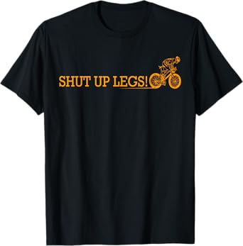 Shut Up Legs T Shirt T-Shirt