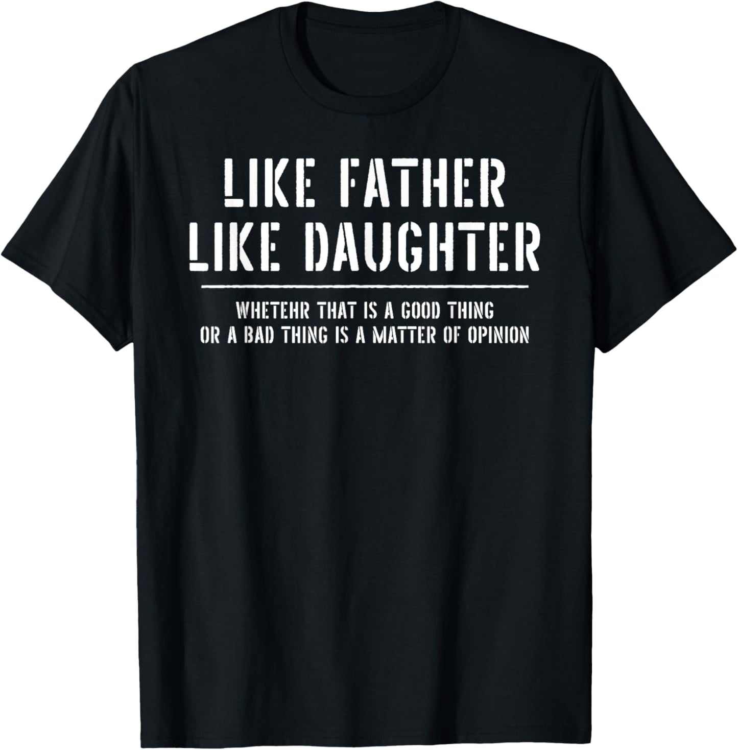 Like Father Like Daughter Opinion Quote Funny T-Shirt