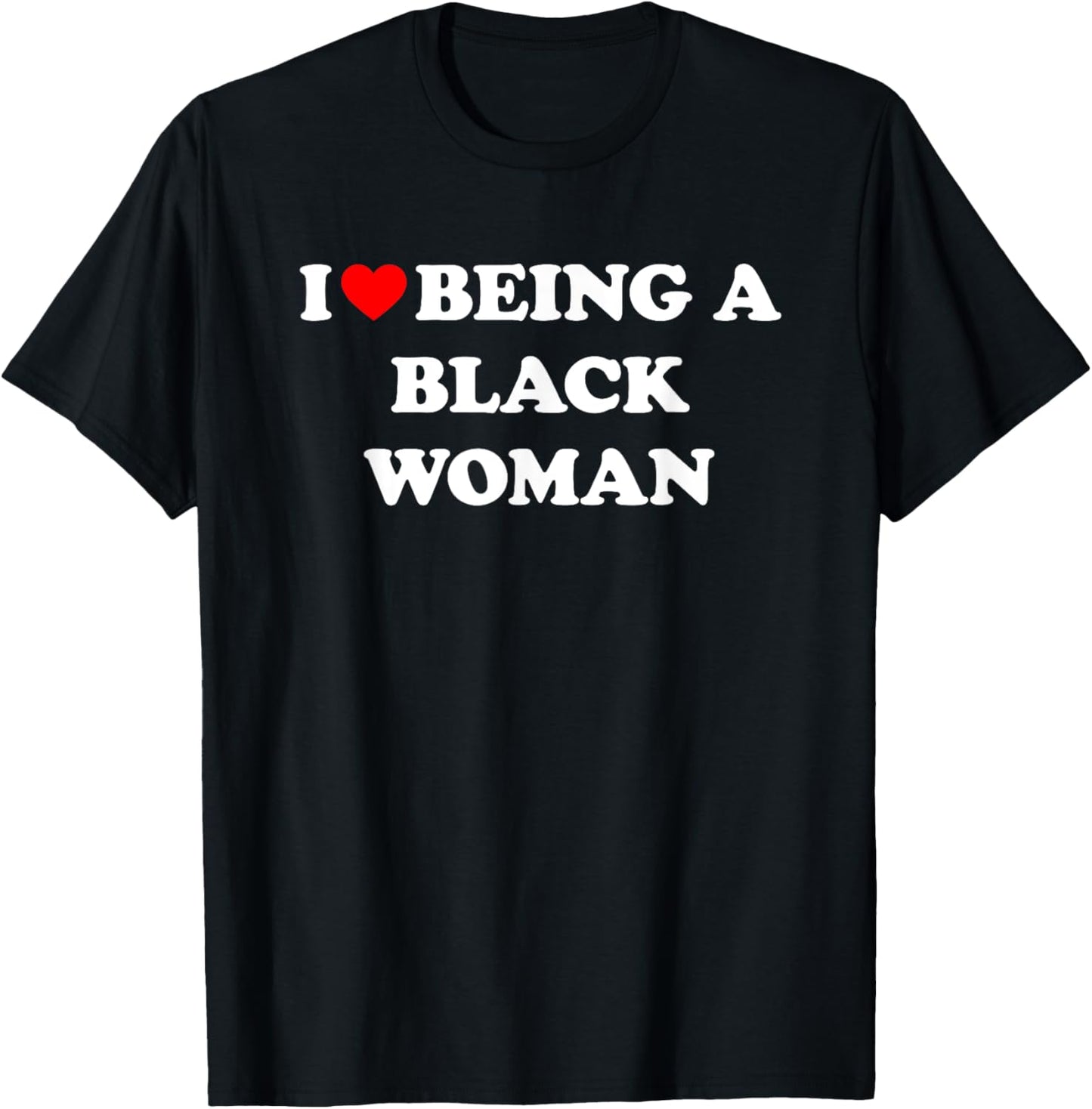 I Love Being A Black Woman T-Shirt