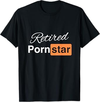 Retired Porn Star - Funny Naughty Adult Humor Retirement T-Shirt