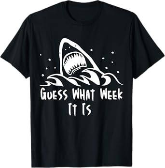 Guess What Week It Is Funny Shark Shirt Mens, Womens T-Shirt