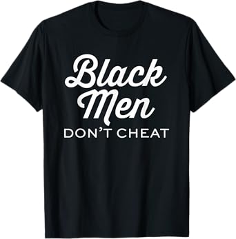 Black Men Don't Cheat T-Shirt Positivity Lives Matter Shirts T-Shirt