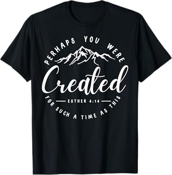 Perhaps You Were Created For Such A Time As This Religious T-Shirt