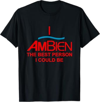 I Ambien The Best Person I Could Be Funny Quote T-Shirt