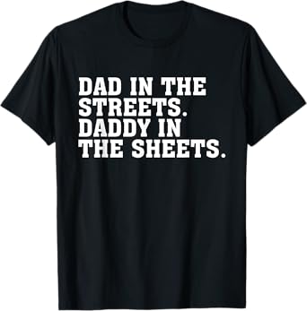 Dad In The Streets Daddy In The Sheets Apparel T-Shirt