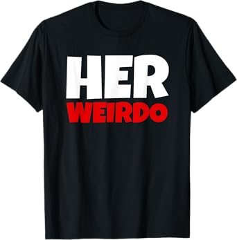 Her Weirdo And His Crazy - Couple Matching Funny T-Shirt
