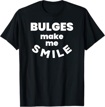 Bulges Make Me Smile - Funny Naughty Rude Adult Humor T-Shirt