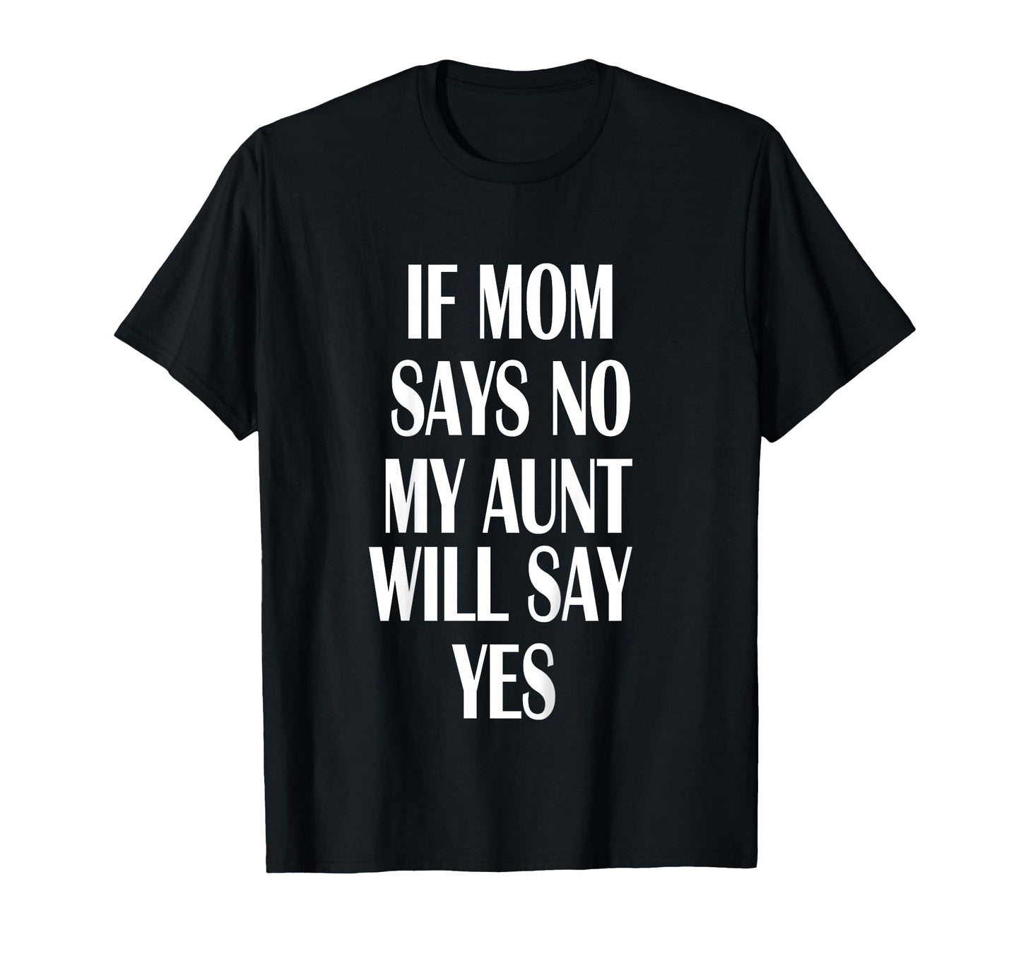 If Mom Says No My Aunt Will Say Yes Shirt For Kids Youths T-Shirt