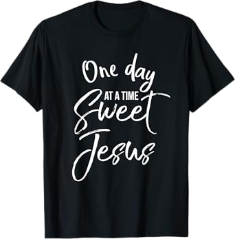 One Day at a Time Sweet Jesus Shirt Faith Christian T-Shirt T-Shirt