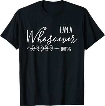 I am a Whosoever Christian Women Bible Verse Scripture Faith T-Shirt