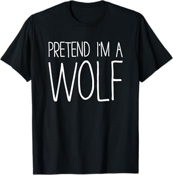 Pretend I'm A Wolf Shirt Adult Kids Men Women Costume T-Shirt