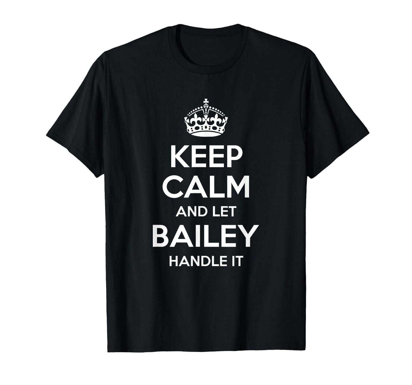 BAILEY Keep Calm Personalized Name Funny Birthday Gift Idea T-Shirt