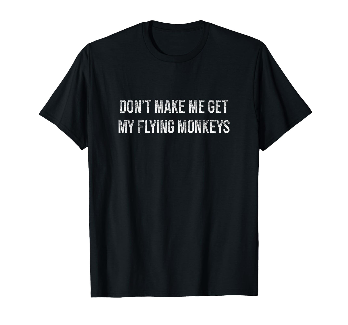 Don't Make Me Get My Flying Monkeys - Vintage Style - T-Shirt