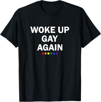 Funny LGBTQ Rainbow Shirt Men Women Gifts Woke Up Gay Again T-Shirt