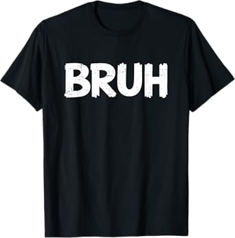Bruh Funny Saying Meme Bro Boys Girls Teen Youth T-Shirt