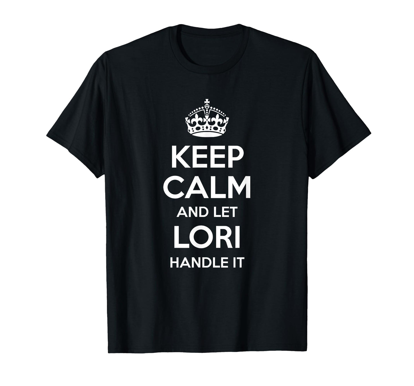 LORI Keep Calm Personalized Name Funny Birthday Gift Idea T-Shirt