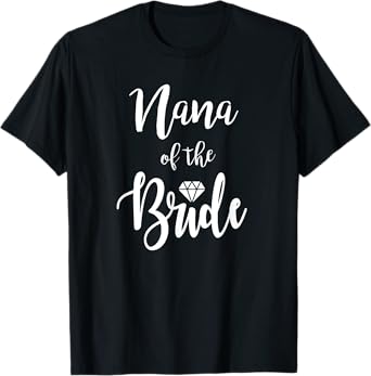 Nana Of The Bride Wedding Rehearsal Dinner Bridal Shower T-Shirt