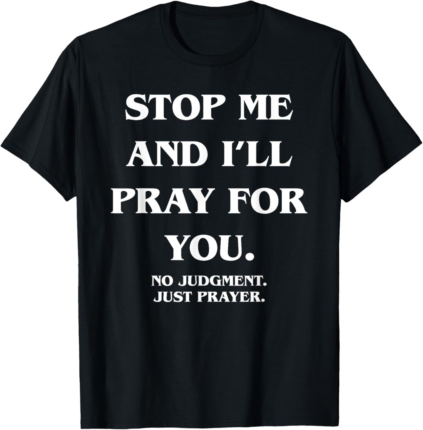 Stop Me And I'll Pray For You No Judgment Just T-Shirt