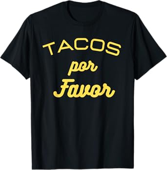 Tacos por favor funny Gift for Mexican food lovers T-Shirt
