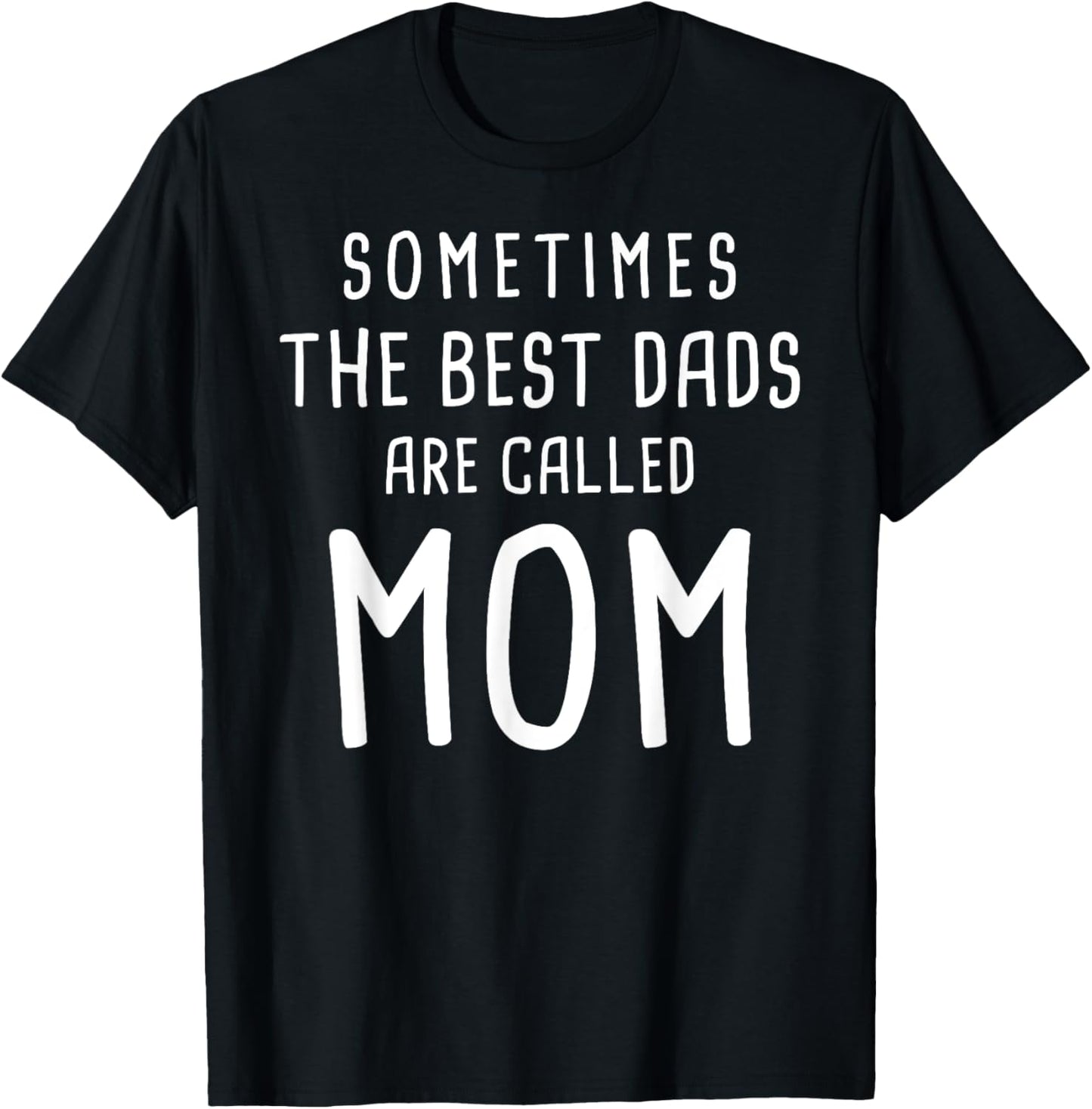 Funny Best Dads Mom Single Parent Mother's Father's Day Gift T-Shirt