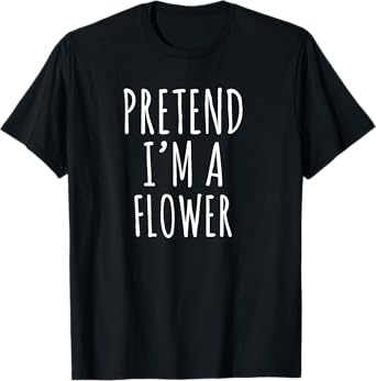 Flower Pretend Iโm A Flower Simple Halloween Humor T-Shirt