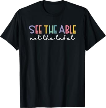 See the Able Not the Label Cute Special Education Teacher T-Shirt