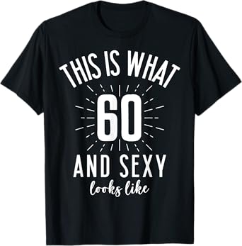 Funny Sexy 60s Birthday 60 Years Old Party Outfit Super Sexy T-Shirt