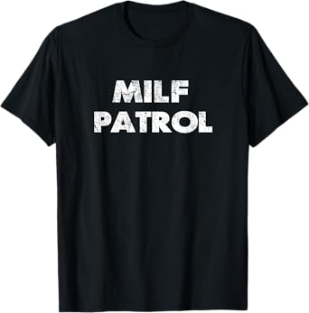 Sexual adult humor milf patrol offensive gag gift T-Shirt