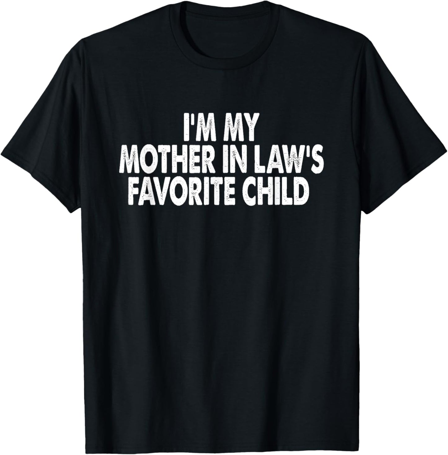 I'm My Mother In Law's Favorite Child Funny Parent Men Women T-Shirt
