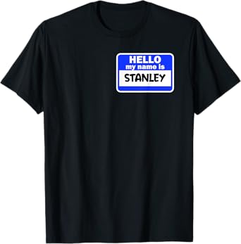 Funny Hi Hello My Name Is Stanley On Nametag Introduction T-Shirt
