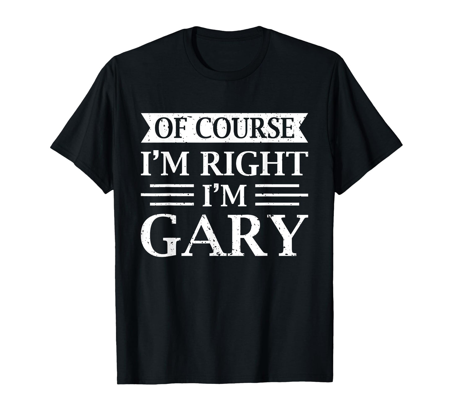 OF COURSE I'M RIGHT I'M GARY Shirt Christmas Idea Funny T-Shirt