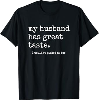Funny Wife Shirts From Husband, Great Taste Marriage Humor T-Shirt
