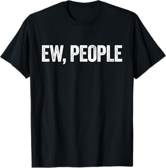Ew, People T-Shirt Introvert Shirt T-Shirt