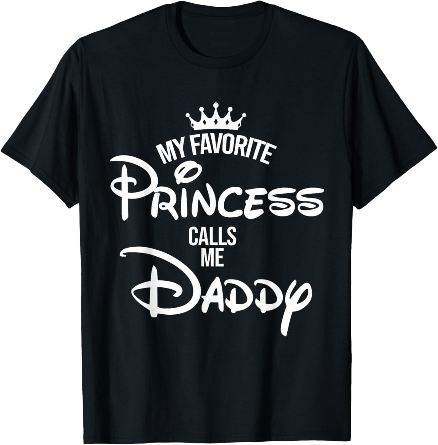 My Favorite Princess Calls Me Daddy T-Shirt Daddy Daughter T-Shirt