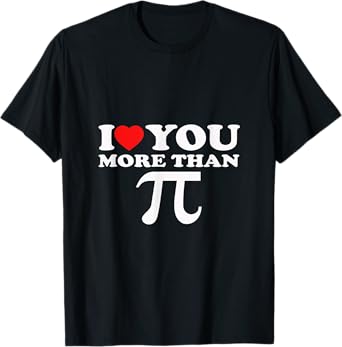 I Love You More Than PI T-Shirt