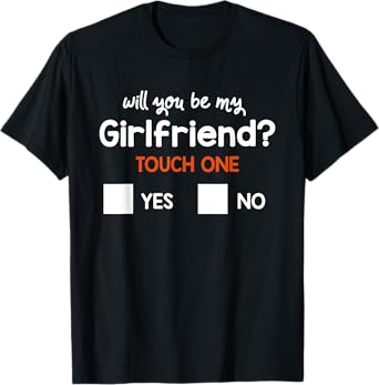 Funny Ask her Will You Be My Girlfriend great tee Gift idea T-Shirt