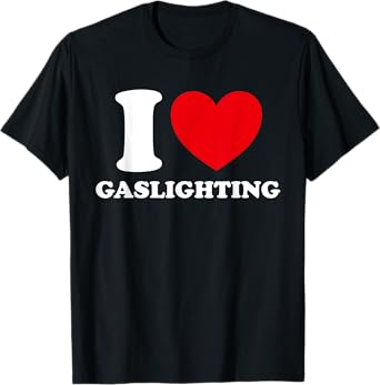 I Love Gaslighting I heart Gaslighting Funny Gaslight T-Shirt