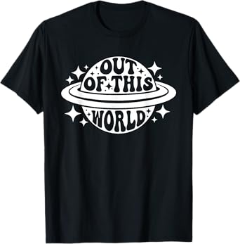 Out Of This World Groovy Funny Planet Space Geeky Astronomy T-Shirt