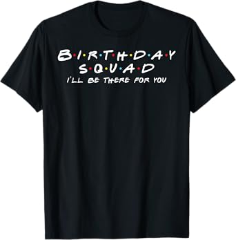 Birthday Squad I'll Be There For You Birthday Party Firends T-Shirt