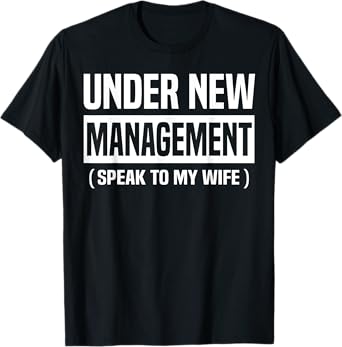 Under New Management Speak To My Wife Funny Husband WIfe T-Shirt