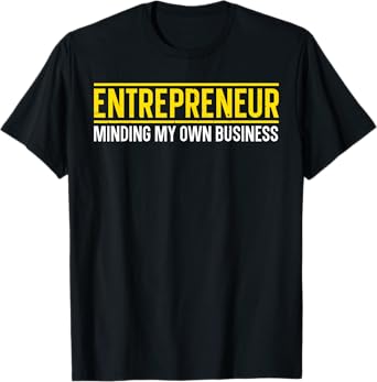 Funny Entrepreneur Design For Men Women Small Business Owner T-Shirt