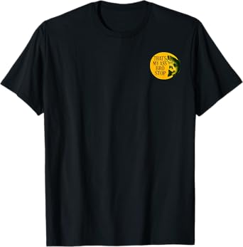 That's My Ass Bro Stop (2 Side) T-Shirt