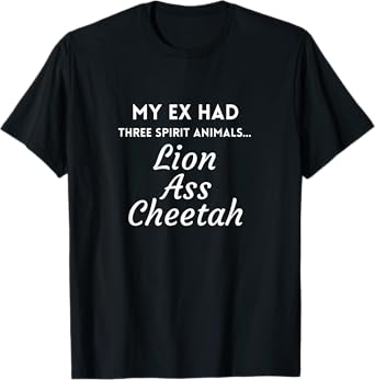 My Ex Had Three Spirit Animals Lion Ass Cheetah T-Shirt