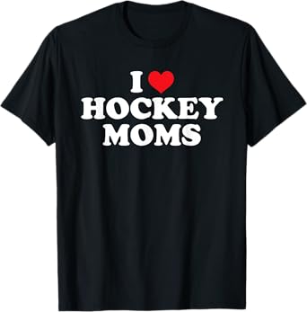 I Love Hockey Moms Funny Design T-Shirt