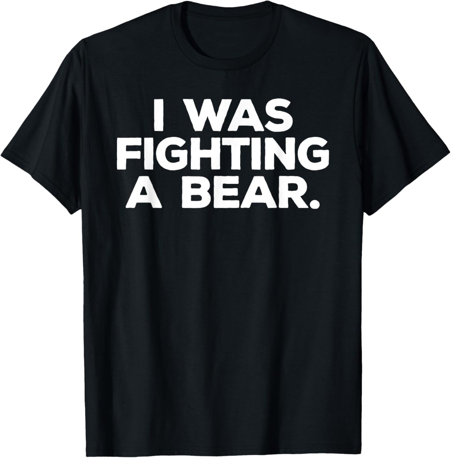 I was fighting a bear T-Shirt