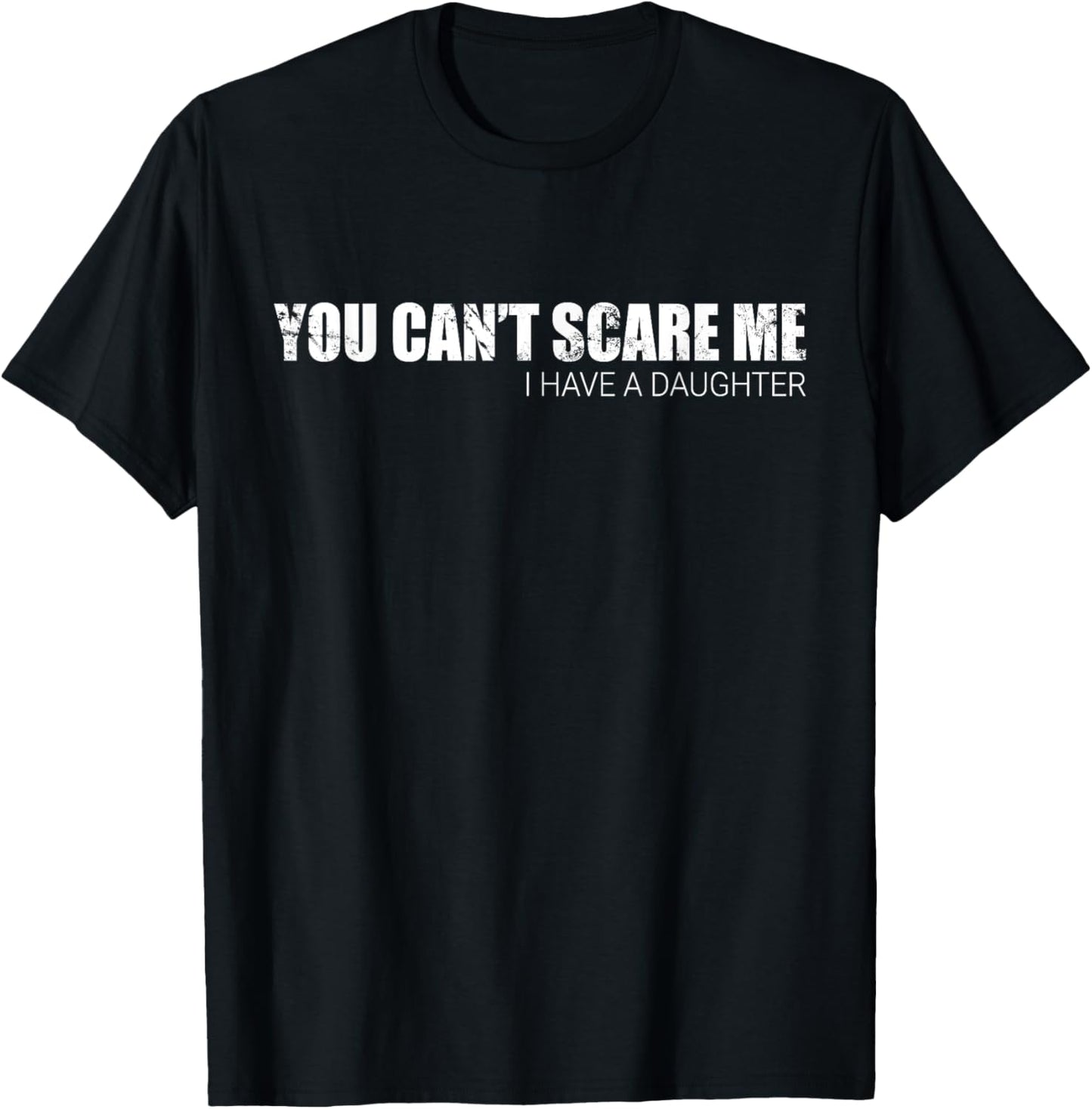 You Can't Scare Me I Have A Daughter T-shirt T-Shirt