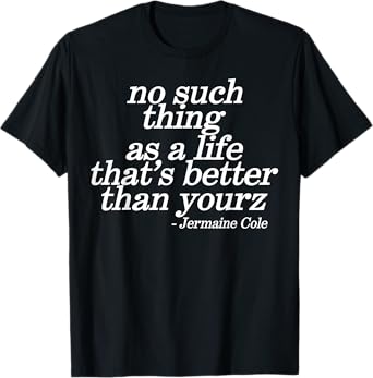 No Such Thing As A Life That's Better Than Yourz T-Shirt