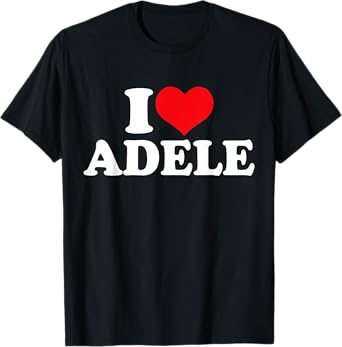 I Love Adele, I Heart Adele T-Shirt